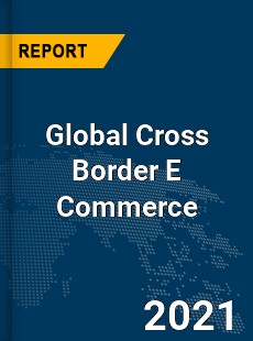 Cross Border E Commerce Market