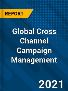 Global Cross Channel Campaign Management Market