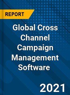 Global Cross Channel Campaign Management Software Market