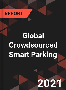 Global Crowdsourced Smart Parking Market