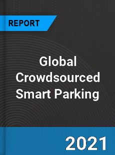 Global Crowdsourced Smart Parking Market