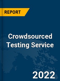 Global Crowdsourced Testing Service Industry