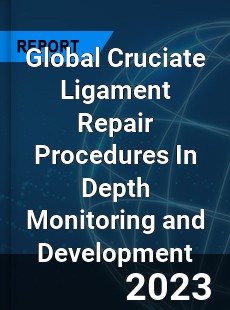 Global Cruciate Ligament Repair Procedures In Depth Monitoring and Development Analysis