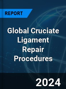 Global Cruciate Ligament Repair Procedures Market