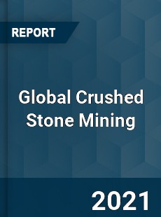 Global Crushed Stone Mining Market