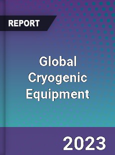 Global Cryogenic Equipment Market