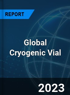 Global Cryogenic Vial Industry