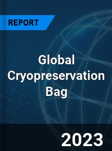 Global Cryopreservation Bag Industry