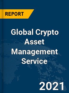 Global Crypto Asset Management Service Market