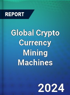 Global Crypto Currency Mining Machines Outlook