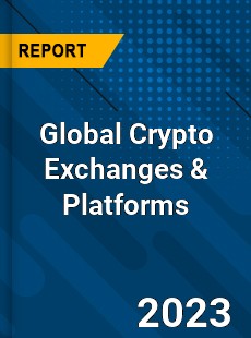 Global Crypto Exchanges amp Platforms Industry