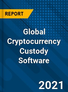 Global Cryptocurrency Custody Software Market