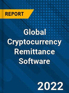 Global Cryptocurrency Remittance Software Market