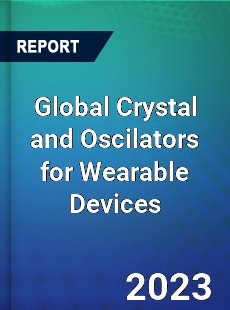 Global Crystal and Oscilators for Wearable Devices Industry