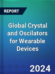 Global Crystal and Oscilators for Wearable Devices Industry