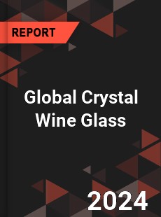 Global Crystal Wine Glass Industry