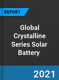 Global Crystalline Series Solar Battery Market