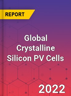 Global Crystalline Silicon PV Cells Market