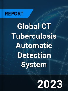 Global CT Tuberculosis Automatic Detection System Industry