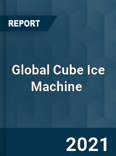 Global Cube Ice Machine Market