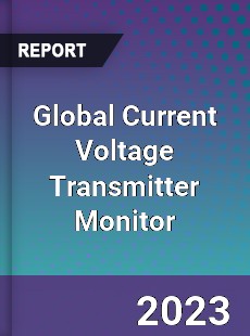 Global Current Voltage Transmitter Monitor Industry