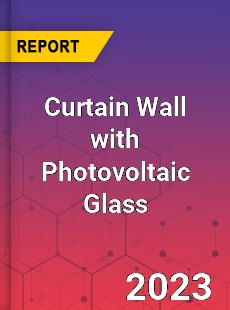 Global Curtain Wall with Photovoltaic Glass Market