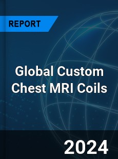 Global Custom Chest MRI Coils Industry