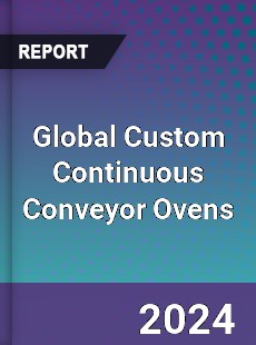 Global Custom Continuous Conveyor Ovens Industry