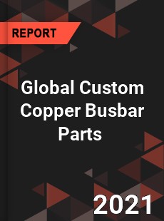 Global Custom Copper Busbar Parts Market