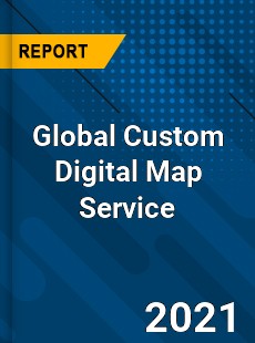 Global Custom Digital Map Service Market