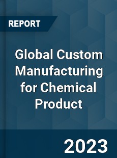 Global Custom Manufacturing for Chemical Product Industry