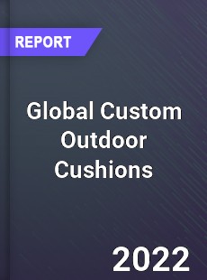 Global Custom Outdoor Cushions Market