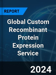 Global Custom Recombinant Protein Expression Service Industry