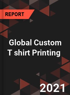 Global Custom T shirt Printing Market