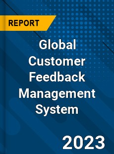 Global Customer Feedback Management System Industry