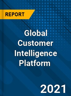 Global Customer Intelligence Platform Market