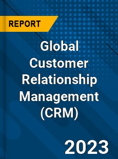 Global Customer Relationship Management Market