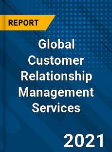 Global Customer Relationship Management Services Market