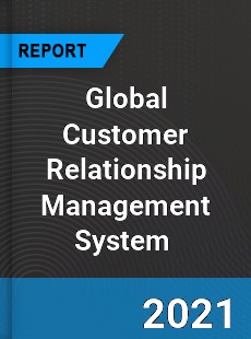 Global Customer Relationship Management System Market