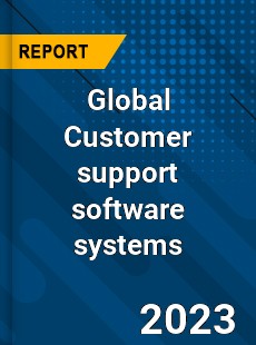 Global Customer support software systems Market