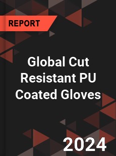 Global Cut Resistant PU Coated Gloves Industry