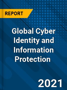 Global Cyber Identity and Information Protection Market