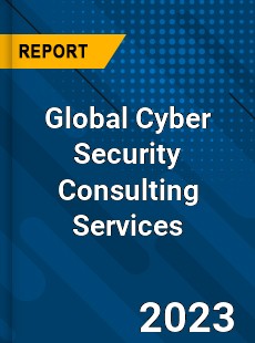 Global Cyber Security Consulting Services Industry