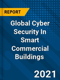 Global Cyber Security In Smart Commercial Buildings Market