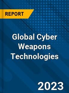 Global Cyber Weapons Technologies Industry