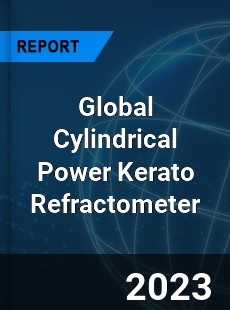 Global Cylindrical Power Kerato Refractometer Market