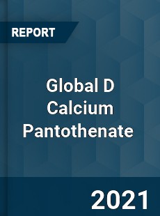 Global D Calcium Pantothenate Market