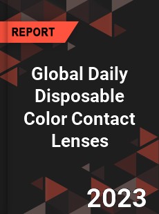 Global Daily Disposable Color Contact Lenses Industry