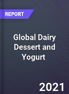 Global Dairy Dessert and Yogurt Market