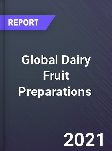 Global Dairy Fruit Preparations Market